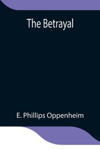 Cover for E Phillips Oppenheim · The Betrayal (Paperback Book) (2021)