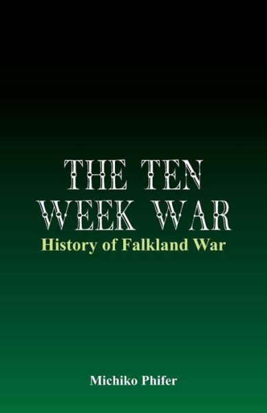 Cover for Michiko Phifer · The Ten Week War - History of Falkland War (Paperback Book) (2015)