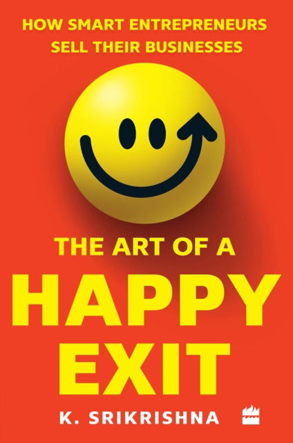 Cover for K. Srikrishna · The Art Of A Happy Exit: How Smart Entrepreneurs Sell Their Businesses (Paperback Book) (2021)