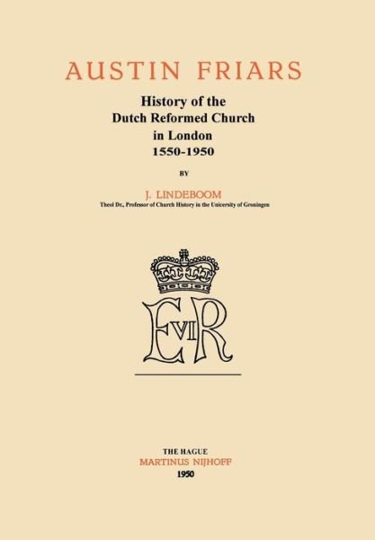 J. Lindeboom · Austin Friars: History of the Dutch Reformed Church in London 1550-1950 (Paperback Bog) (1950)