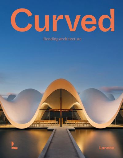 Curved: Bending Architecture - Agata Toromanoff - Books - Lannoo Publishers - 9789401476027 - September 17, 2021