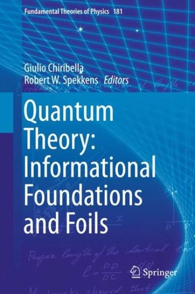 Quantum Theory: Informational Foundations and Foils - Fundamental Theories of Physics (Gebundenes Buch) [1st ed. 2016 edition] (2015)