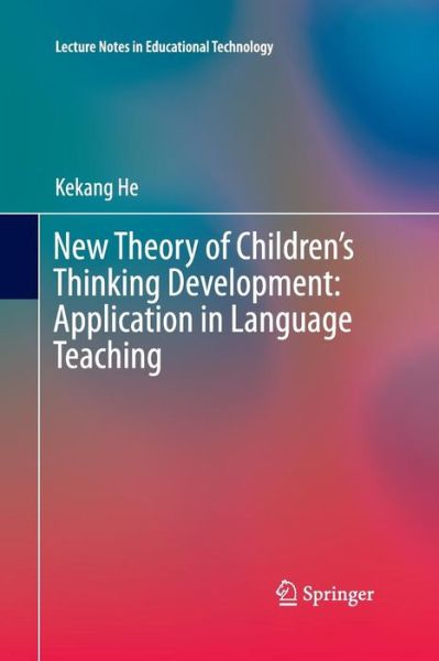New Theory of Children's Thinking Development: Application in Language Teaching - Lecture Notes in Educational Technology - Kekang He - Livros - Springer Verlag, Singapore - 9789811013027 - 23 de agosto de 2016