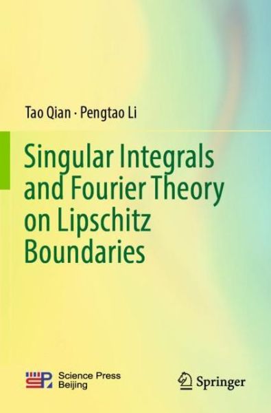 Singular Integrals and Fourier Theory on Lipschitz Boundaries - Tao Qian - Books - Springer Verlag, Singapore - 9789811365027 - October 15, 2020