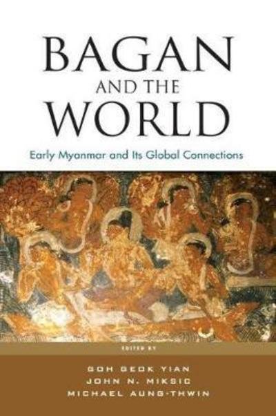 Cover for Goh Geok Yian · Bagan and the World: Early Myanmar and the its Global Connections (Pocketbok) (2017)