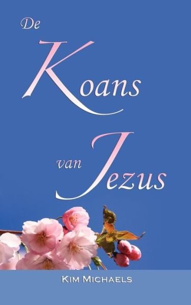 Cover for Kim Michaels · De Koans Van Jezus (Paperback Book) [Dutch edition] (2012)