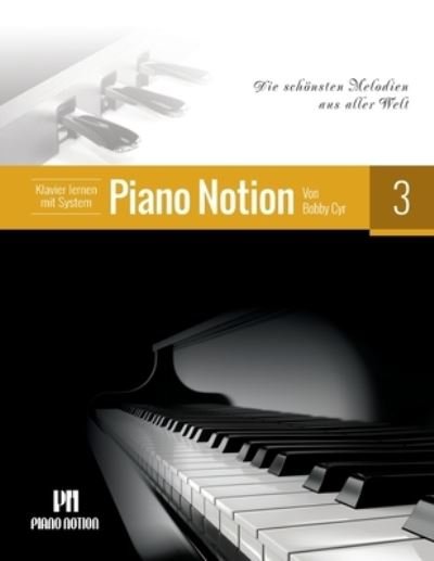 Cover for Cyr Bobby Cyr · Klavier lernen mit System Piano Notion Buch Drei: Die schonsten Melodien aus aller Welt - Klavier lernen mit System Piano Notion / Deutsch (Sheet music) (2022)