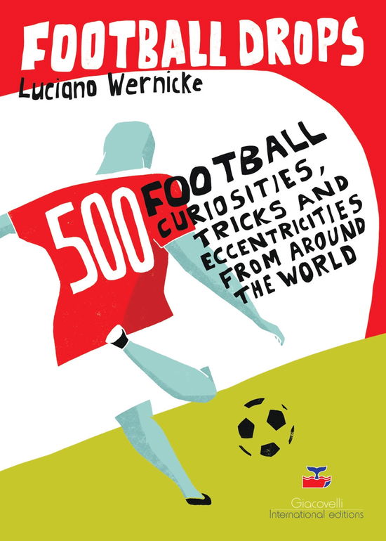 Cover for Luciano Wernicke · Football Drops. 500 Football Curiosities, Tricks And Eccentricities From Around The World (Book)