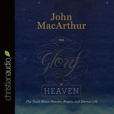 Glory of Heaven - John F MacArthur - Muzyka - Christianaudio - 9798200509027 - 10 grudnia 2015