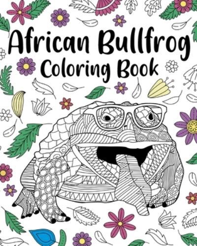 Cover for PaperLand · African Bullfrog Coloring Book: Mandala Coloring Pages, Stress Relief Animal Picture, Zentangle Bullfrog (Paperback Book) (2024)