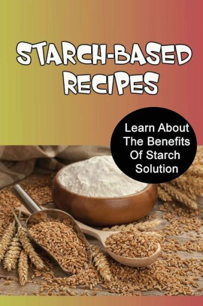 Cover for Amazon Digital Services LLC - KDP Print US · Starch-Based Recipes (Pocketbok) (2022)