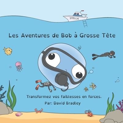 Cover for David Bradley · Les Aventures de Bob a Grosse Tete: Transformez vos faiblesses en force - The Adventures of Big Head Bob (Paperback Book) (2022)