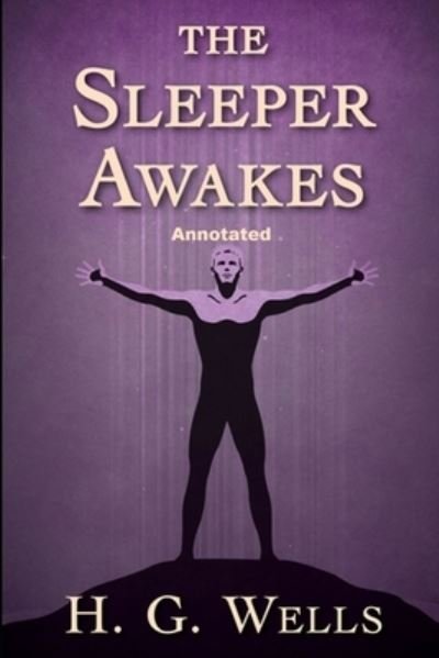 Cover for H. G. Wells · Sleeper Awakes Annotated (N/A) (2020)