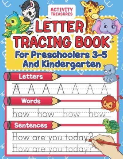 Cover for Activity Treasures · Letter Tracing Book For Preschoolers 3-5 And Kindergarten: Perfect Preschool Practice Workbook With Shapes, Letters, Sight Words And Sentences For Pre K, Kindergarten And Kids Ages 3-5. (Paperback Book) (2020)