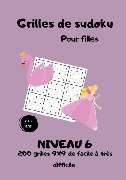 Cover for Anne &amp; Sophie Éducations · Grilles de sudoku pour filles - 7 a 8 ans - niveau 6 - 200 grilles 9x9 de facile a tres difficile (Paperback Book) (2021)