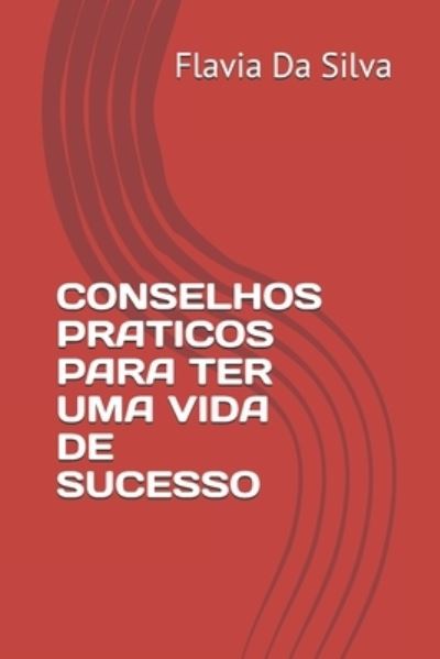 Cover for Flávia Angélica Da Silva · Conselhos Praticos Para Ter Uma Vida de Sucesso (Paperback Book) (2021)