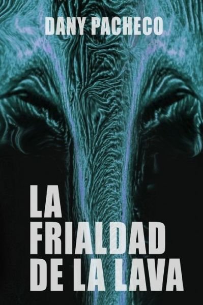 Cover for Dany Pacheco · La frialdad de la lava (Paperback Book) (2020)