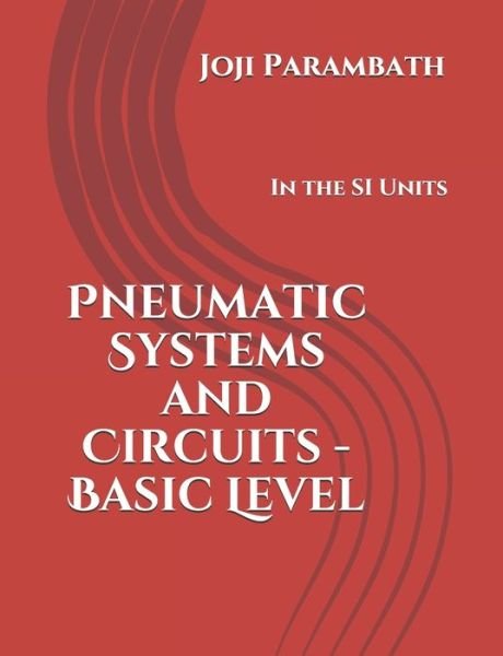 Cover for Joji Parambath · Pneumatic Systems and Circuits - Basic Level: In the SI Units - Pneumatic Book Series (in the Si Units) (Paperback Bog) (2020)