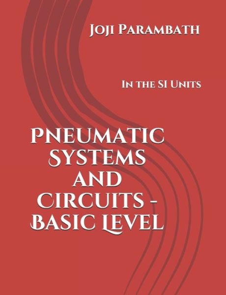 Cover for Joji Parambath · Pneumatic Systems and Circuits - Basic Level: In the SI Units - Pneumatic Book Series (in the Si Units) (Paperback Book) (2020)