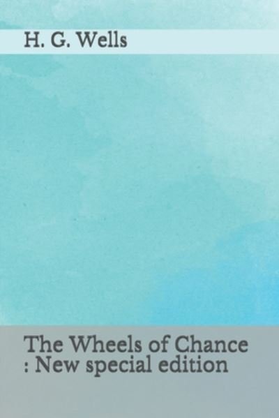 The Wheels of Chance - H G Wells - Books - INDEPENDENTLY PUBLISHED - 9798669698027 - July 26, 2020