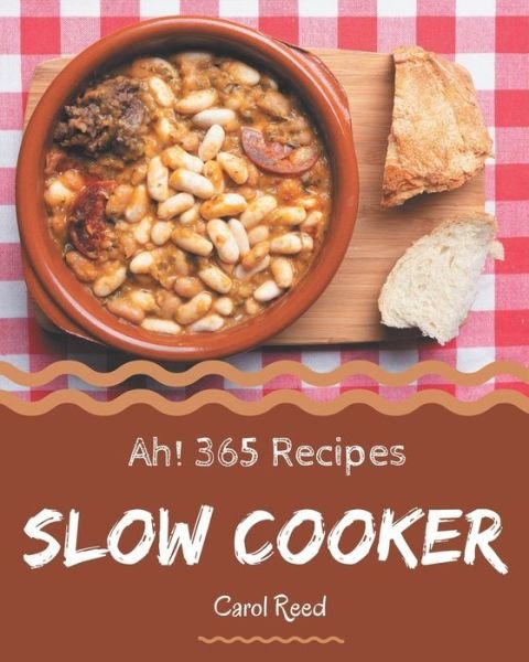 Ah! 365 Slow Cooker Recipes - Carol Reed - Bøker - Independently Published - 9798677930027 - 22. august 2020
