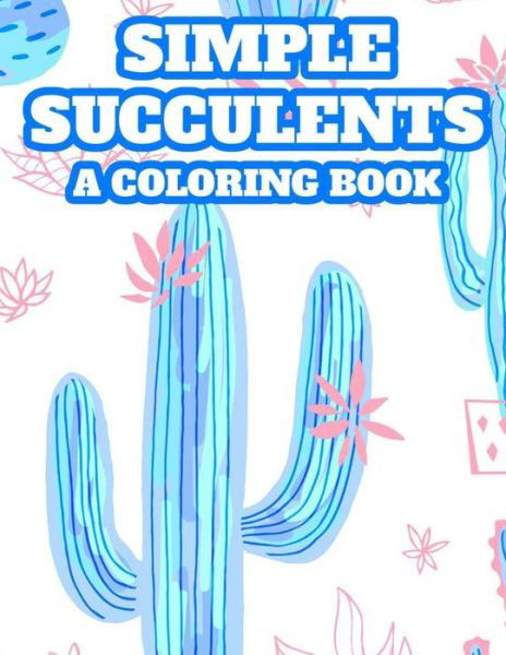 Cover for Positive Pattern Press · Simple Succulents A Coloring Book (Taschenbuch) (2020)