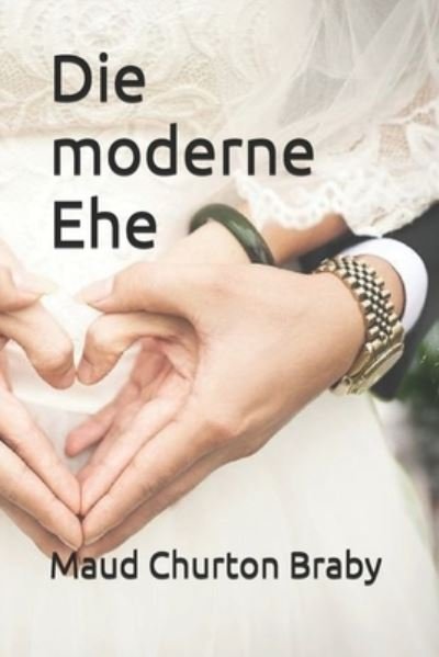 Cover for Maud Churton Braby · Die moderne Ehe (Taschenbuch) (2021)