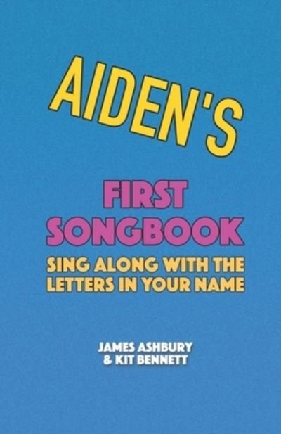 Aiden's First Songbook: Sing Along with the Letters in Your Name - Kit Bennett - Bøker - Independently Published - 9798721886027 - 14. mars 2021