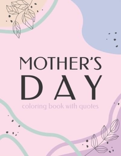 Cover for Of Design · Mother's Day Coloring Book With Quotes: Best Gift To Mom, Inspiring Relaxing &amp; Calming Artwork For Adult Flowers Design (Taschenbuch) (2021)