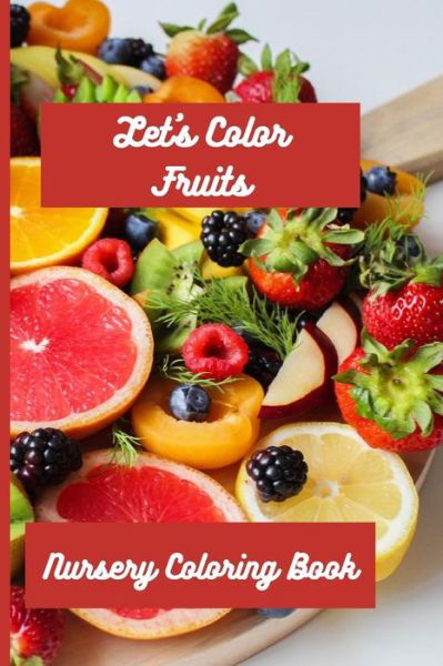 Cover for Anu Sharma · Nursery Coloring Book: Let's Color Fruits (Paperback Bog) (2021)