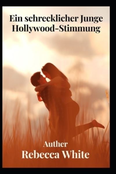 Ein schrecklicher Junge Hollywood-Stimmung - Rebecca White - Books - Independently Published - 9798810001027 - April 25, 2022