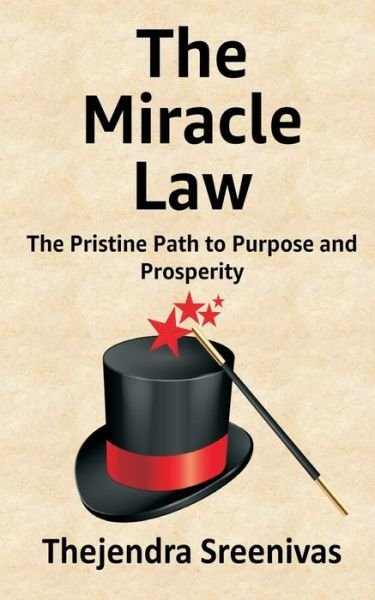 The Miracle Law: The Pristine Path to Purpose and Prosperity - Thejendra Sreenivas - Books - Independently Published - 9798842244027 - July 24, 2022