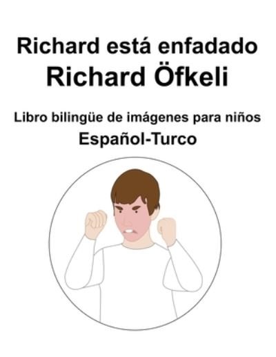 Cover for Richard Carlson · Espanol-Turco Richard esta enfadado / Richard OEfkeli Libro bilingue de imagenes para ninos (Paperback Bog) (2022)