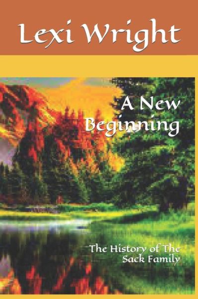 A New Beginning: The History of The Sack Family - Lexi Wright - Books - Independently Published - 9798846738027 - August 16, 2022