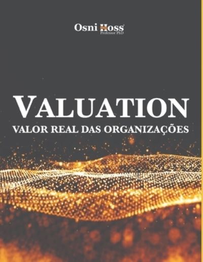 Cover for Hoss, Osni, PhD · Valuation: Valor Real Das Organizacoes (Paperback Book) (2022)