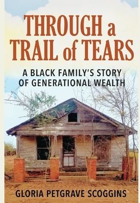 Gloria Petgrave Scoggins · Through a Trail of Tears: A Black Family's Story of Generational Wealth (Gebundenes Buch) (2022)