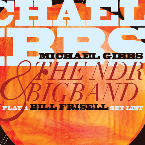 Cover for Michael Gibbs &amp; the Ndr Big Band · Play A Bill Frisell Set List (CD) (2015)