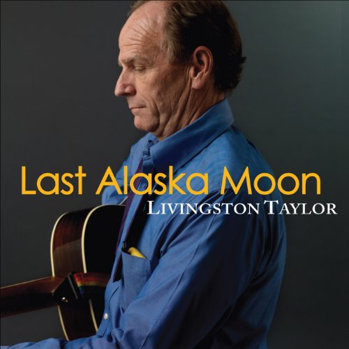 Last Alaska Moon - Livingston Taylor - Musiikki - MVD - 0090368035028 - perjantai 22. huhtikuuta 2022