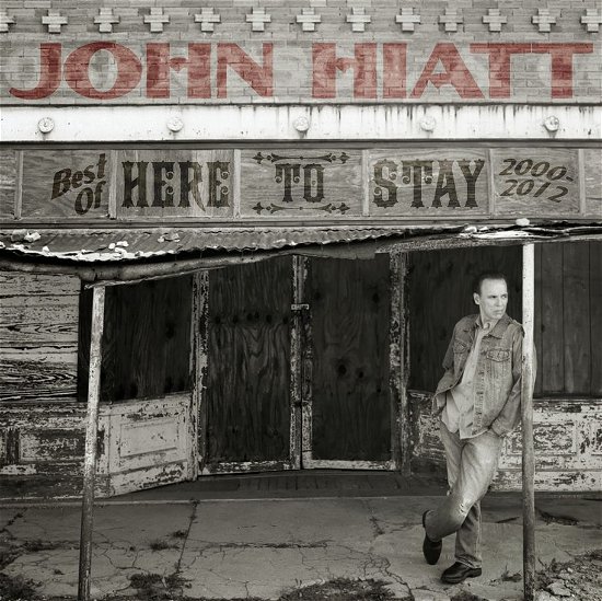 Here to Stay - Best of 2000-2012 - John Hiatt - Musique - NEW WEST RECORDS, INC. - 0607396630028 - 27 janvier 2014