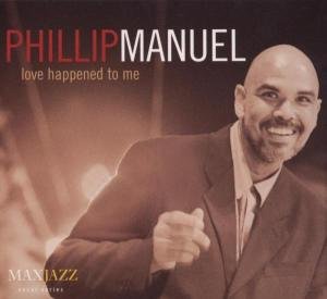 Phillip Manuel · Love Happened to Me (CD) (2003)