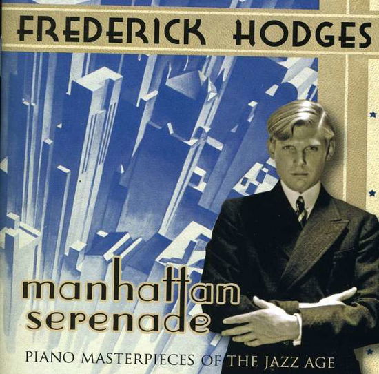 Cover for Frederick Hodges · Manhattan Serenade: Piano Masterpieces (CD) (2012)