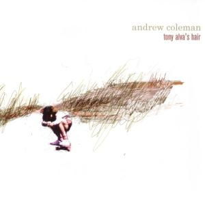 Cover for Andrew Coleman · Tony Alva's Hair (CD) (2007)