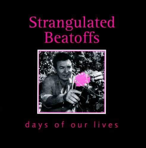 Cover for Strangulated Beatoffs · Days Of Our Lives (CD) (2016)