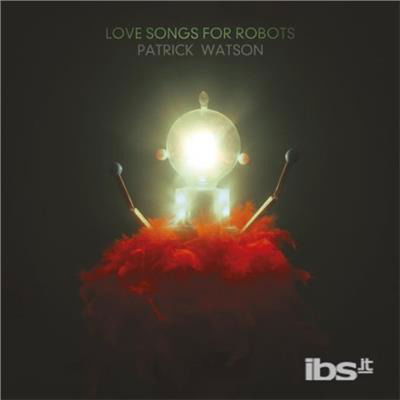 Love Songs for Robots - Patrick Watson - Muziek - ALTERNATIVE - 0680341420028 - 12 mei 2015
