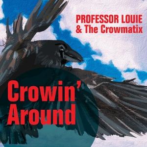 Cover for Professor Louie &amp; The Crowmatix · Crowin' Around (CD) (2025)