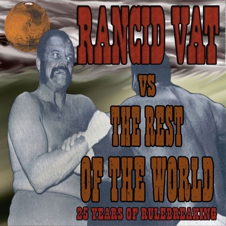 Rancid Vat vs the Rest of the World - Rancid Vat - Music - STEEL CAGE RECORDS - 0696532005028 - November 29, 2005