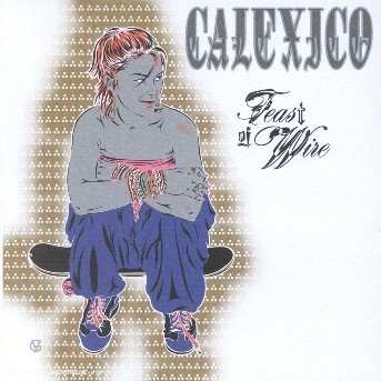 Cover for Calexico · Feast of Wire (CD) (2003)