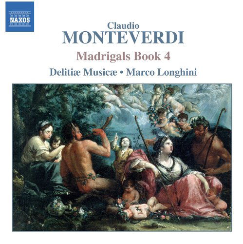 Monteverdi / Madrigals Book 4 - Delitiae Musicae / Longhini - Musik - NAXOS - 0747313531028 - 29. August 2005