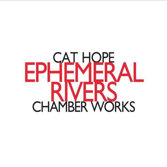 Ephemeral Rivers: Chamber Works - Cat Hope - Musik - HATHUT RECORDS - 0752156020028 - 18. August 2017