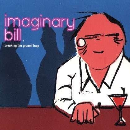 Cover for Imaginary Bill · Breaking the Ground Loop (CD) (2004)